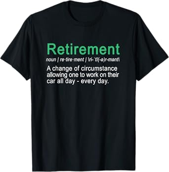 Funny Perfect retirement gift Car lover quote shirt T-Shirt