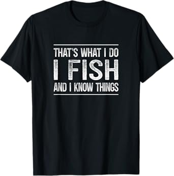 That's What I Do - I Fish And I Know Things - Vintage - T-Shirt