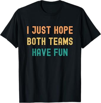 I Just Hope Both Teams Have Fun Vintage Funny Football Fan T-Shirt