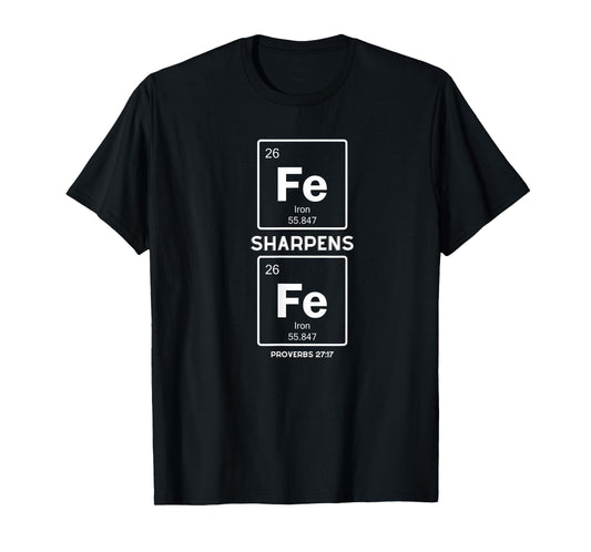 Iron Sharpens Iron Periodic Table Elements Funny Christian T-Shirt