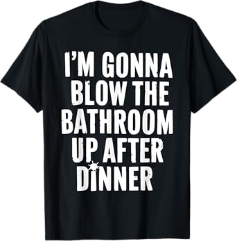 Funny Blow the Bathroom Adult Humor Inappropriate Offensive T-Shirt