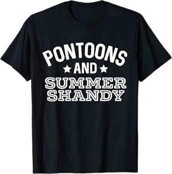 Pontoons & Summer Shandy Funny Shandy's Beer Party Supplies T-Shirt for Men Women