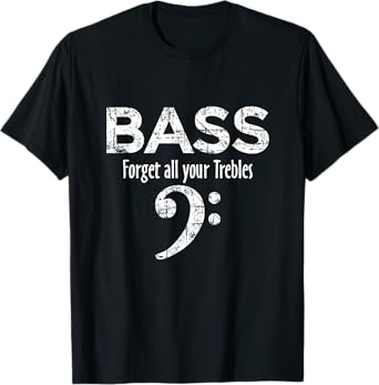 BASS - Forget all your Trebles - Bass Player T-Shirt