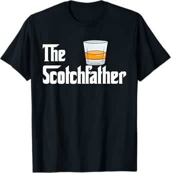 Whisky Scotch Scotchfather Alcohol Gift T-Shirt
