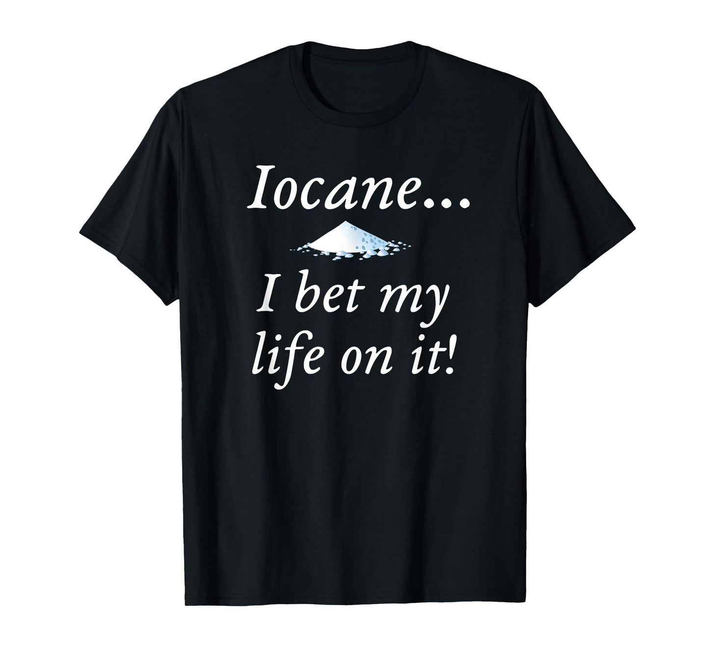 IOCANE I BET MY LIFE ON IT T-Shirt