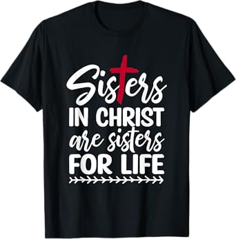 Sisters in Christ are Sisters for Life T-Shirt