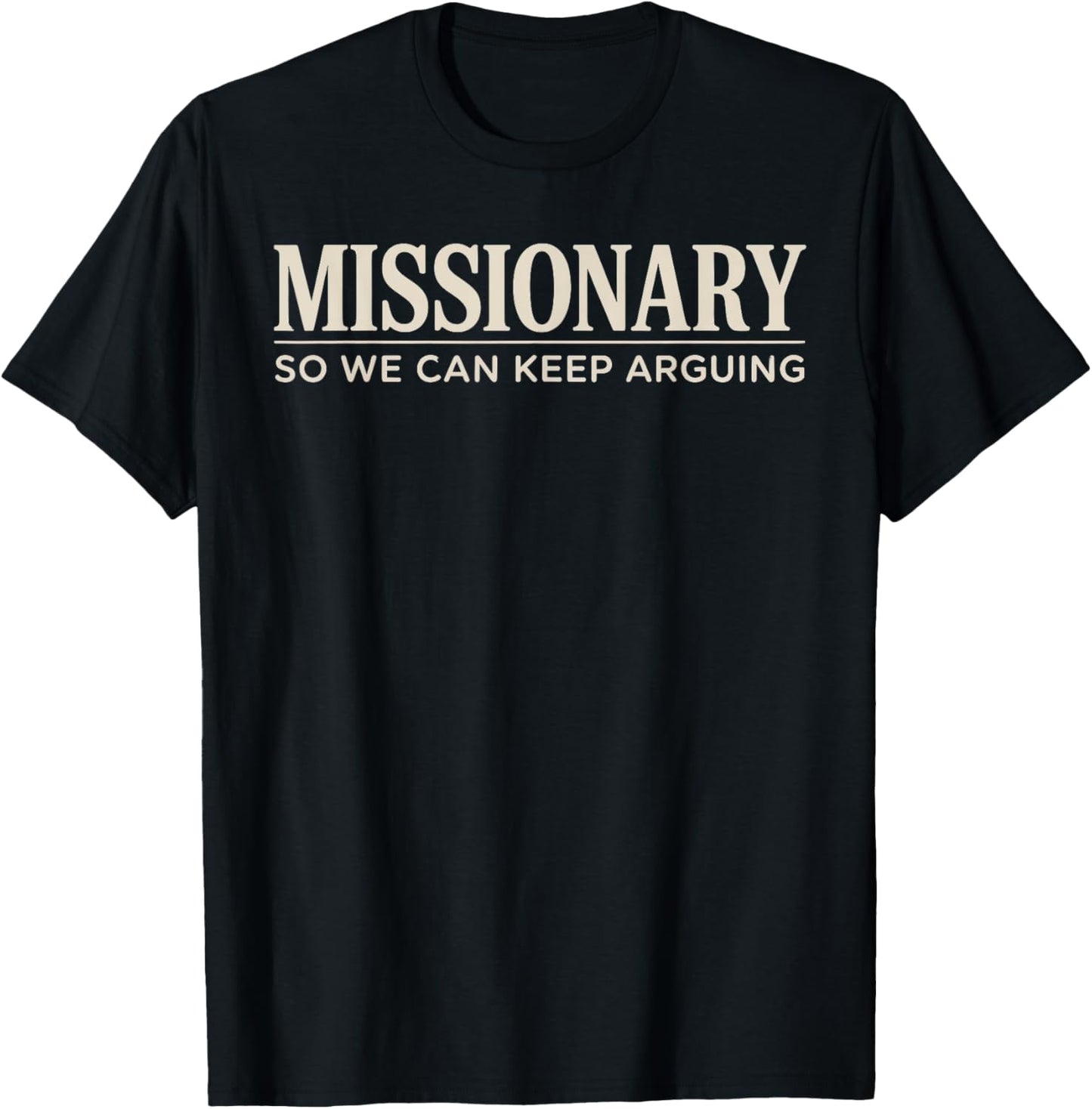 Missionary So We Can Keep Arguing T-Shirt