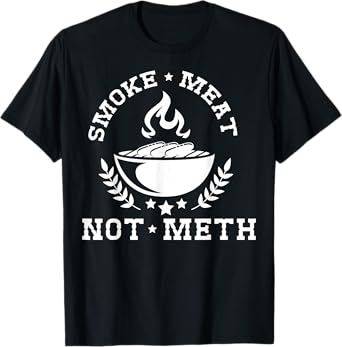 Smoke Meat Not Meth Shirt Barbecue Grill Or Grilling Gift T-Shirt