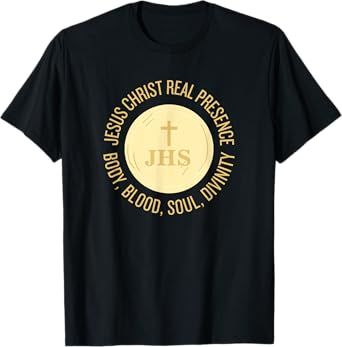 Eucharist Jesus Christ Presence Body, Blood, Soul, Divinity T-Shirt