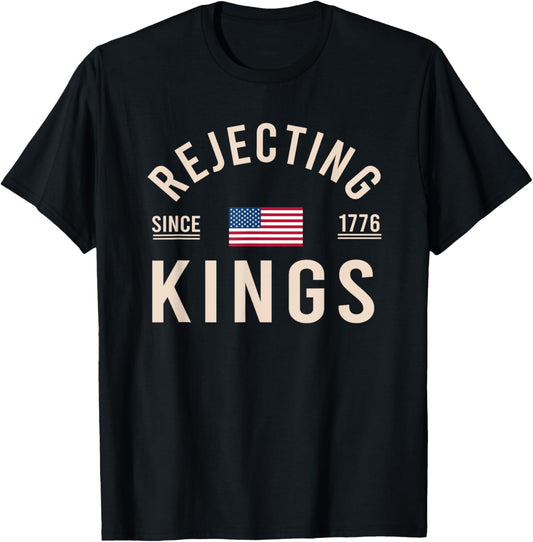 Rejecting Kings Since 1776 Patriotic Usa Flag 4th Of July T-shirt