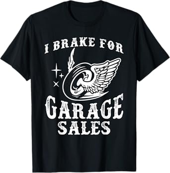 I BRAKE FOR GARAGE SALES funny design T-Shirt