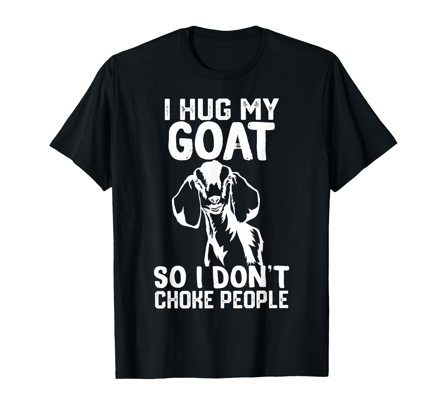 i Hug My nubian goat So I Dont Choke People T-Shirt