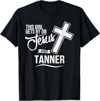 This Girl Gets By On Jesus and TANNER Religious TANNERS T-Shirt