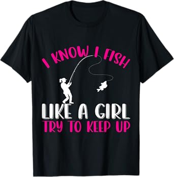 Fish like a girl, try fishing fishers fisch T-Shirt
