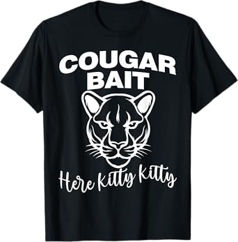 Cougar Bait Here Kitty Kitty Funny Adult Old Women Joke T-Shirt