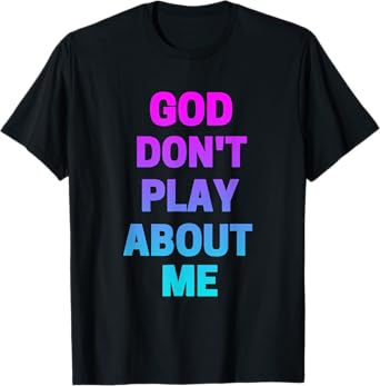 God Don't Play about Me Funny Christian love faith god T-Shirt
