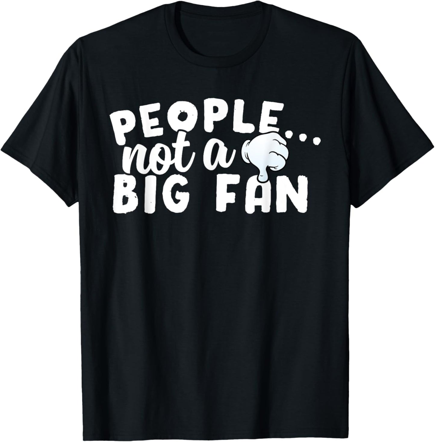 People Not a Big Fan Funny Anti-Social Sarcastic Novelty T-Shirt