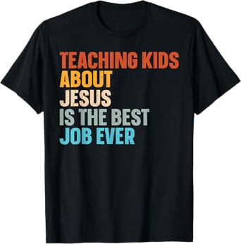 Teaching Kids About Jesus Is The Best Job Ever T-Shirt