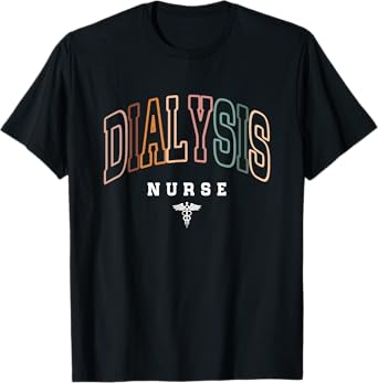 Funny Dialysis Nurse Nephrology Nursing Day And Nurse Week T-Shirt