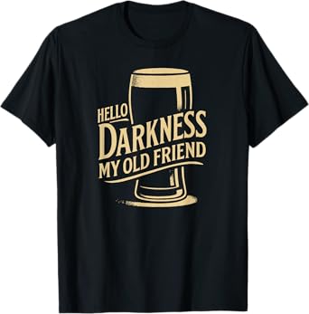 Hello Darkness Beer Tee - Funny Drinking Quote T-Shirt