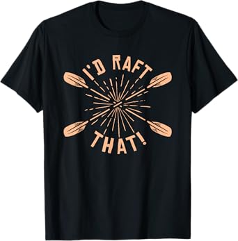 Funny I'd Raft That River Paddle White Water Rafting T-Shirt