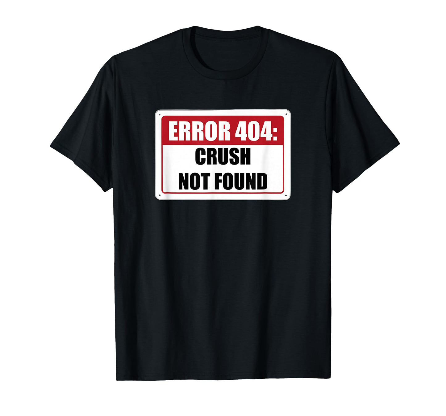 Error 404 Crush Not Found Dating Funny Meme Computer Humor T-Shirt