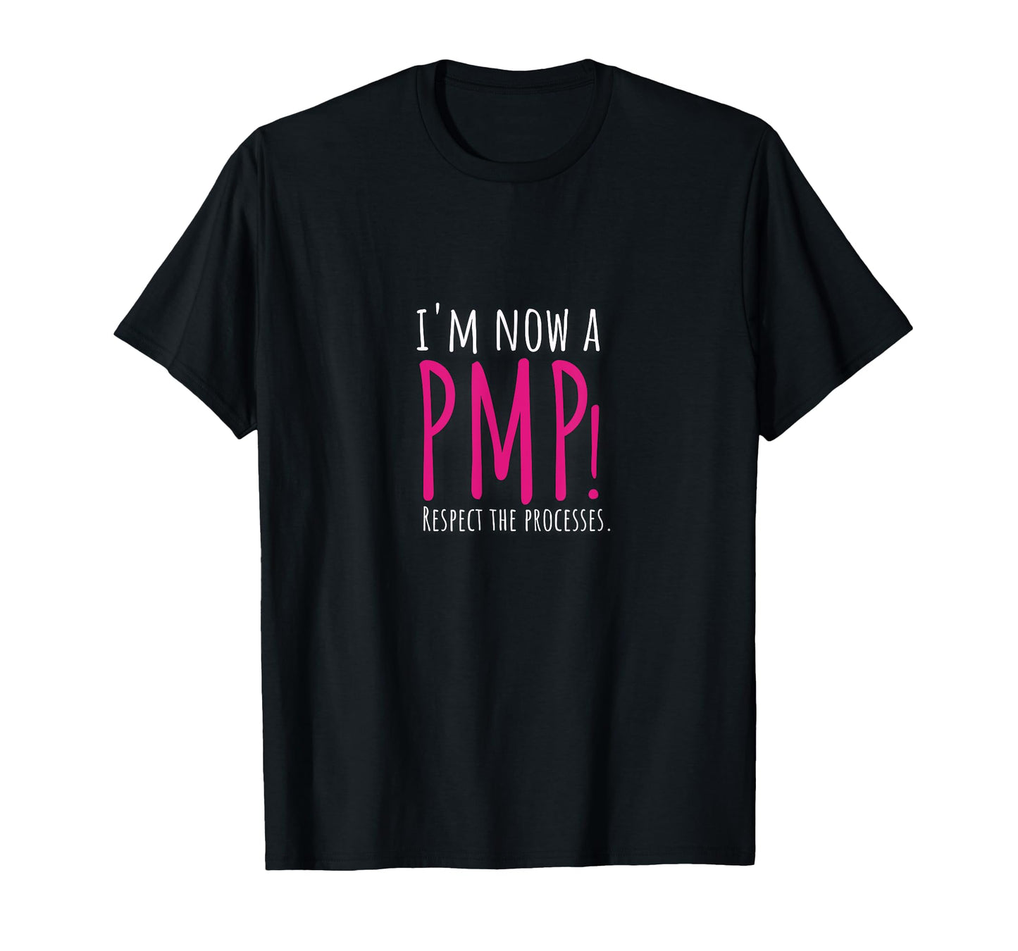 I'm now a PMP! Respect the Processes T-Shirt