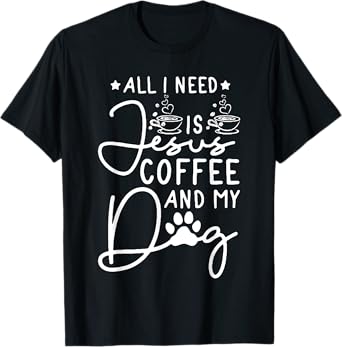 all i need is jesus coffee and my dog Men Women T-Shirt