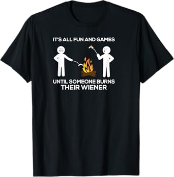 Fun and Games Burns Wiener Funny Camping Hot Campfire Dog Men Women Girls Kids T-Shirt