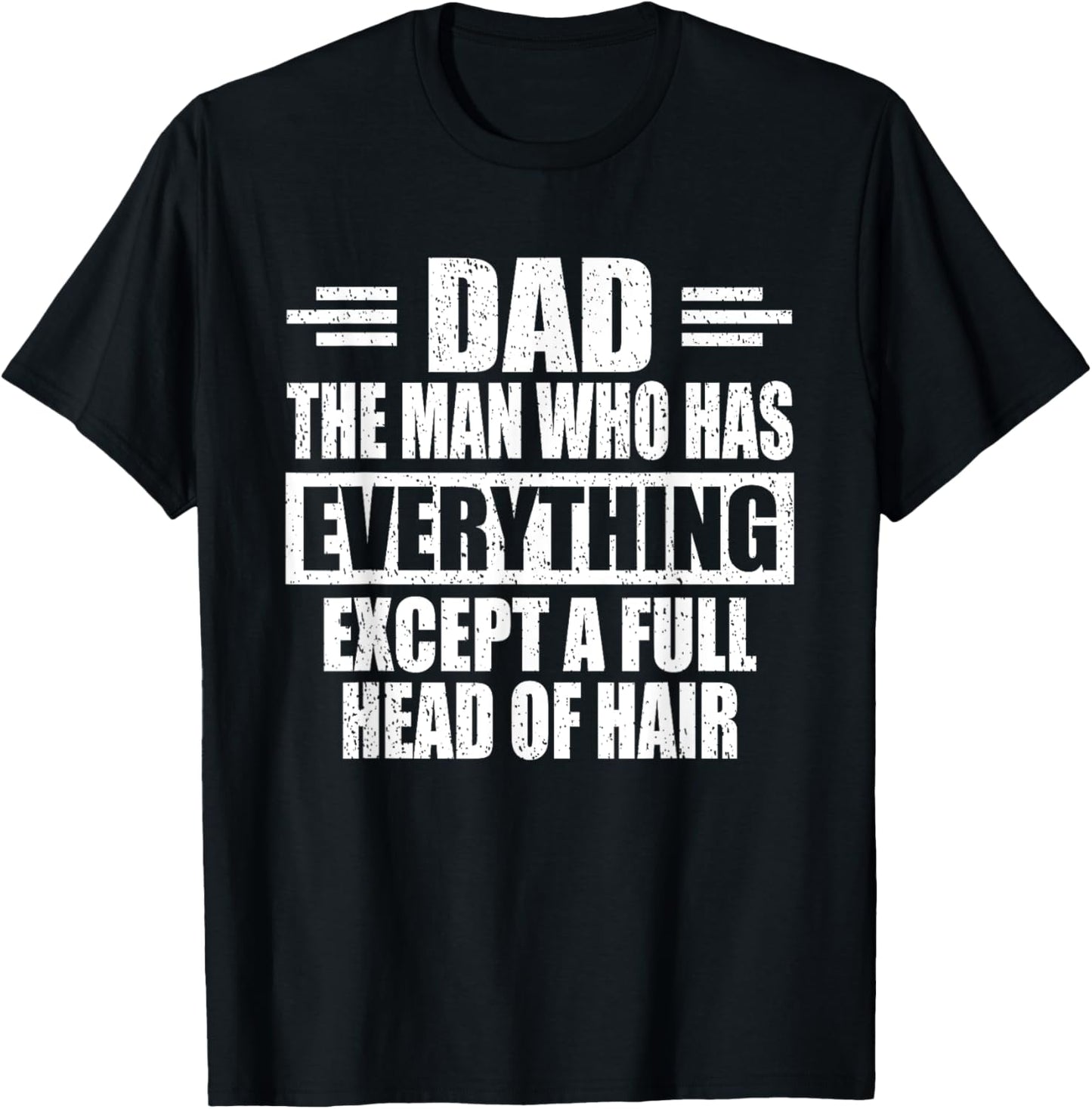 Dad The Man Who Has Everything Except A Full Head Of Hair T-Shirt
