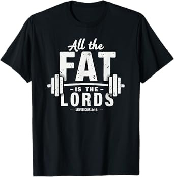 All the Fat is the Lords Funny Christian Workout Gym T-Shirt