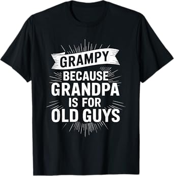 Grampy Because Grandpa Is For Old Guys Shirt Men Fathers Day T-Shirt