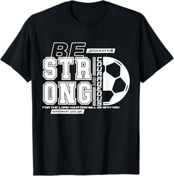Christian Soccer Bible Verse / Strong Courageous Faith T-Shirt