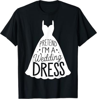 Easy Adult Halloween Costumes Pretend I'm A Wedding Dress T-Shirt