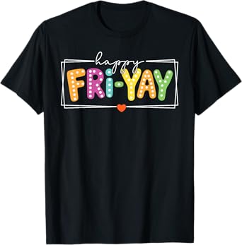 School Fri-Yay Happy Friday Funny Weekend Teacher Student T-Shirt