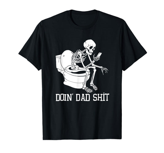 Doin' Dad Shit Funny Skeleton Humor T-Shirt