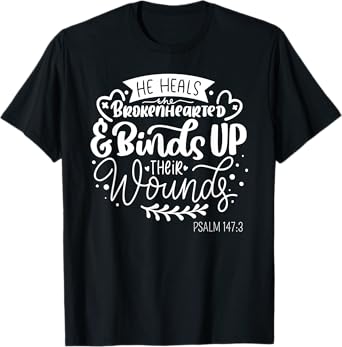 He Heals the Brokenhearted - Christian Psalm 147 Bible Verse T-Shirt