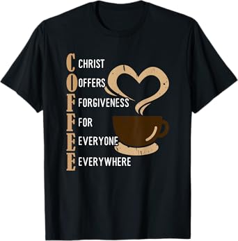 Coffee Christ Offers Forgiveness For Everyone Everywhere T-Shirt