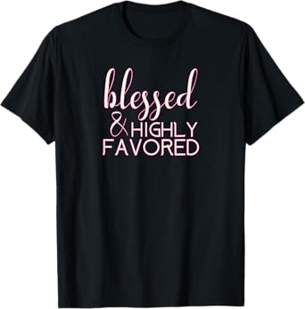 Blessed Highly Favored Christian T-Shirt