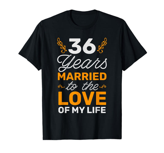36 Years Married To The Love Of My Life Soulmate T-Shirt