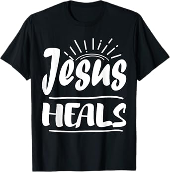 Jesus Heals Shirt For Christians Religion T-Shirt