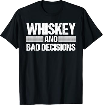 Whiskey I Bad Decisions Alcohol Drinking Bourbon Beer T-Shirt