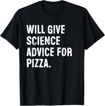 Will Give Science Advice For Pizza Funny Science Teacher T-Shirt