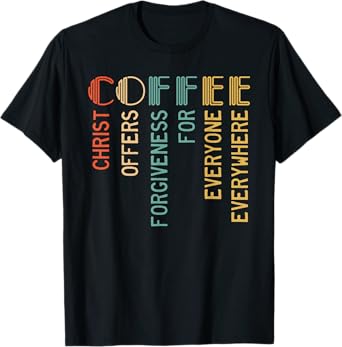 Coffee Christ Offers Forgiveness For Everyone Everywhere T-Shirt