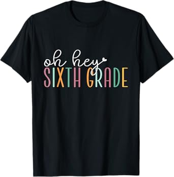 Oh Hey Sixth Grade, Cute 6th Grade Team Students Teachers T-Shirt