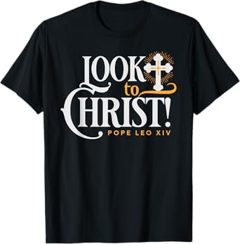 Look to Christ Jesus Pope Leo XIV Catholic Quotes T-Shirt