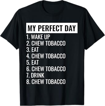 Perfect Day Chewing Tobacco Shirt - Chewing Tobacco T-Shirt