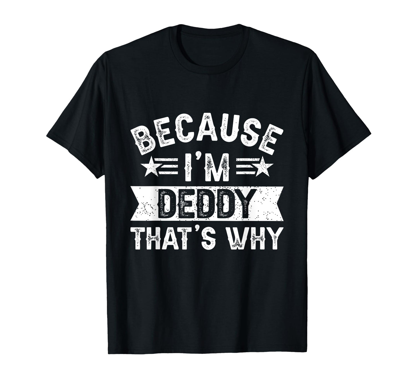 Because I'm Deddy That's Why Dad Grandpa Father's Day T-Shirt