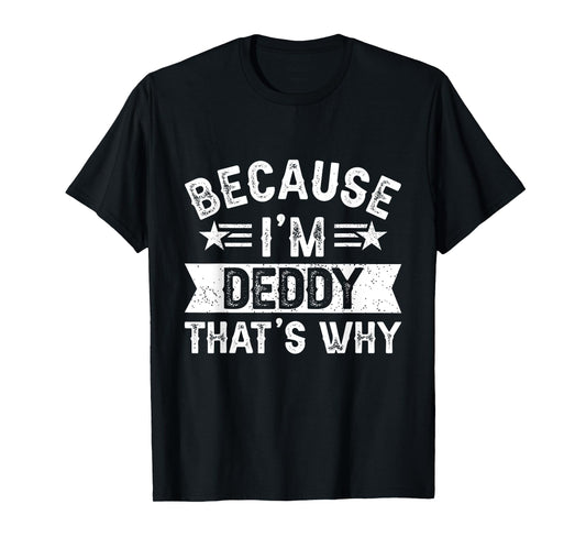 Because I'm Deddy That's Why Dad Grandpa Father's Day T-Shirt
