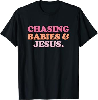 Chasing Babies And Jesus Shirt Funny Christian Jesus T-Shirt